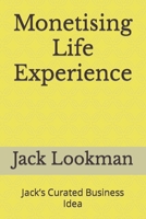 Monetising Life Experience: Jack’s Curated Business Idea B0C9SQHHDK Book Cover
