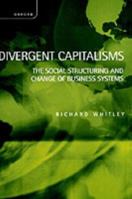 Divergent Capitalisms: The Social Structuring and Change of Business Systems 0199240426 Book Cover