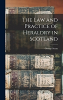 The law and practice of heraldry in Scotland 1240033575 Book Cover