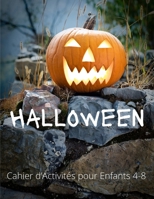 Halloween Cahier d'Activités pour Enfants 4-8: Monstres, Citrouilles, Vampires Cahier de coloriage pour enfants Joyeux Halloween, Idée cadeau Hallowee B08KSZ3T1P Book Cover