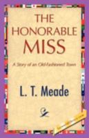 The Honorable Miss: A Story of an Old-Fashioned Town 151512536X Book Cover