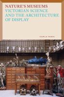 Nature's Museums: Victorian Science and the Architecture of Display 1568984723 Book Cover
