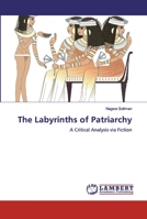 The Labyrinths of Patriarchy: A Critical Analysis via Fiction 6200440042 Book Cover