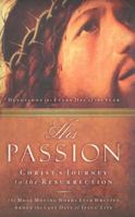 His Passion: Christ's Journey to the Resurrection 1591451566 Book Cover