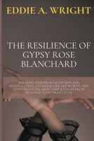 The Resilience of Gypsy Rose Blanchard: Breaking Free from Deception and Manipulation, Unveiling Her Net Worth, and Conversations about Her Journey from Prisoner to Internet Star B0CRKH4GG3 Book Cover