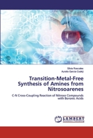 Transition-Metal-Free Synthesis of Amines from Nitrosoarenes: C-N Cross-Coupling Reaction of Nitroso Compounds with Boronic Acids 6200306427 Book Cover