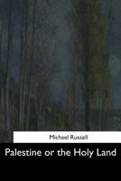 Palestine or the Holy Land: From the Earliest Period to the Present Time 1973855178 Book Cover