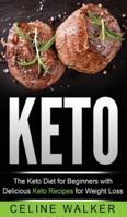 Keto : The Keto Diet for Beginners with Delicious Keto Recipes for Weight Loss 1647485878 Book Cover