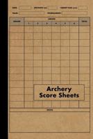 Archery Score Sheets Book: Score Cards for Archery Competitions, Tournaments, Recording Rounds and Notes for Experts and Beginners - Score Book 1073332888 Book Cover