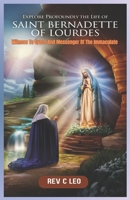 EXPLORE PROFOUNDLY THE LIFE OF SAINT BERNADETTE OF LOURDES: Witness To Grace And Messenger Of The Immaculate B0DYNZ8JR5 Book Cover