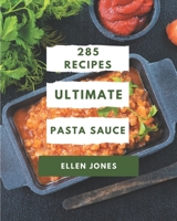 285 Ultimate Pasta Sauce Recipes: Pasta Sauce Cookbook - Where Passion for Cooking Begins B08NRZ93XX Book Cover