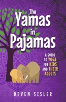 The Yamas in Pajamas: A Guide to Yoga for Kids and Their Adults 1667897802 Book Cover