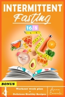 Intermittent Fasting: The Complete Step by Step Guide for Men And Women for Easy Weight Loss with 16/8 Method (Workout Routine and Delicious Healthy Recipes Included) B087L6RN87 Book Cover