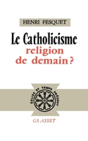 Le catholicisme, religion de demain ? 2246805708 Book Cover