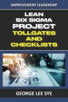 Lean Six Sigma Project Tollgates and Checklists: A Guide To The Questions To Ask At Each Phase of a Lean Six Sigma Project 0648968367 Book Cover