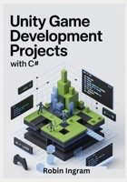 Unity Game Development Projects with C#: Build Complete 2D and 3D Games Step by Step Using Modern Unity B0GFWNHHST Book Cover