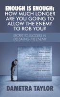 Enough Is Enough: How Much Longer Are You Going to Allow the Enemy to Rob You?: Secret to Success in Defeating the Enemy 1532045476 Book Cover