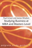 Studying Business at MBA and Masters Level (Palgrave Study Guides) 0230507662 Book Cover