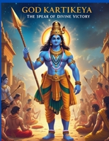 God Kartikeya: The Spear of Divine Victory B0F9T4HVRB Book Cover