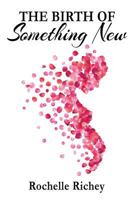 The Birth Of Something New: I'm saved...now what? What does that mean and how will my life change? 1546936572 Book Cover