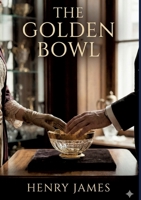 The Golden Bowl: by Henry James B0GV3BP4V2 Book Cover