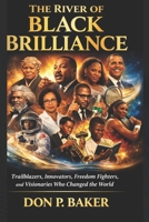 The River of Black Brilliance: Trailblazers, Innovators, Freedom Fighters, and Visionaries Who Changed the World B0GNZHFC8M Book Cover