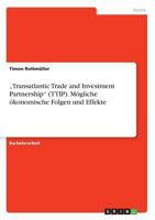 -Transatlantic Trade and Investment Partnership- (Ttip). Mogliche Okonomische Folgen Und Effekte 3668233756 Book Cover