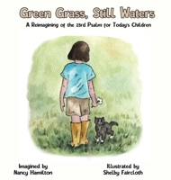 Green Grass, Still Water: A Reimagining of the 23rd Psalm for Today's Children B0DQ6GBV4N Book Cover