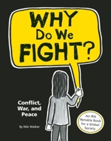 Why Do We Fight?: Conflict, War, and Peace 1926973860 Book Cover