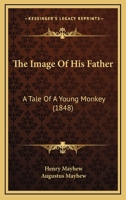 The Image Of His Father: A Tale Of A Young Monkey 116510833X Book Cover