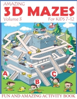 Amazing 3D Mazes Activity Book For Kids 7-12 (Volume 3): Fun and Amazing Maze Activity Book for Kids (Mazes Activity for Kids Ages 4-8, 7-12) 1087134781 Book Cover