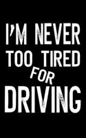 I'm Never Too Tired For Driving: Auto Mileage Log Book for Drivers (5 x 8, 110 Pages) Car Mileage Journal 1699262020 Book Cover