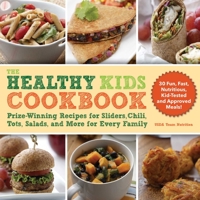 The Healthy Kids Cookbook: Prize-Winning Recipes for Sliders, Chili, Tots, Salads, and More for Every Family 1510750746 Book Cover