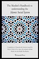 The Muslim's Handbook to Understanding the Islamic Social System: Compilation of Question & Answers Issued by Hizb UT Tahrir & Its Ameer, the Eminent Scholar Sheikh Ata Bin Khalil Abu Rashta 1548191760 Book Cover