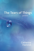 The Tears of Things: Poems 1963695119 Book Cover