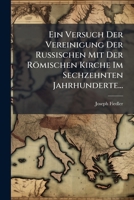 Ein Versuch Der Vereinigung Der Russischen Mit Der Romischen Kirche Im Sechzehnten Jahrhunderte... 1273703456 Book Cover