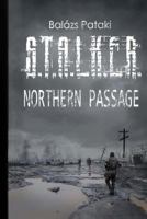 S.T.A.L.K.E.R.: Northern Passage 1466473398 Book Cover