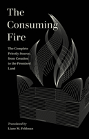 The Consuming Fire: The Complete Priestly Source, from Creation to the Promised Land 0520383656 Book Cover