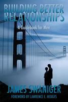 Building Better Relationships: A Guidebook for Men 1439222266 Book Cover
