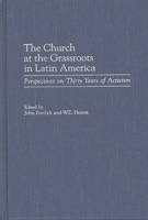 The Church at the Grassroots in Latin America: Perspectives on Thirty Years of Activism 0275966593 Book Cover