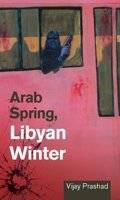 Arab Spring, Libyan Winter 1849351120 Book Cover
