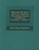 Memoires de Saint-Felix, Ou Aventures D'Un Jeune Homme Pendant La R Volution, Volume 3 128816503X Book Cover