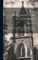 The Reformation Settlement: Being a Summary of the Public Acts and Official Documents Relating to the Law and Ritual of the Church of England From A.D. 1509 to A.D. 1666 1020691395 Book Cover