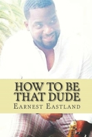 How to Be That Dude 1973543214 Book Cover