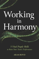 Working in Harmony: 5 Vital People Skills to Raise Your Team’s Performance B0F4KPVLH8 Book Cover