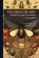The Control Of Apple Insects In Clinton County... 1276945477 Book Cover
