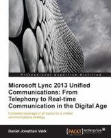Microsoft Lync 2013 Unified Communications: From Telephony to Real-Time Communication in the Digital Age 1849685061 Book Cover