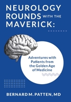 Neurology Rounds with the Maverick: Adventures with Patients from the Golden Age of Medicine 1945884622 Book Cover