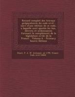 Recueil complet des travaux préparatoires du code civil: suivi d'une édition de ce code, a laquelle sont ajoutés les lois, décrets et ordonnances ... de la France... Volume 6 0353791946 Book Cover