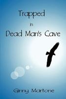 Trapped in Dead Man's Cave 1604742275 Book Cover